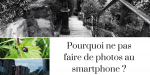 Pourquoi ne pas faire de photo au smartphone ?