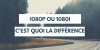 Quelle est la différence entre 1080p et 1080i